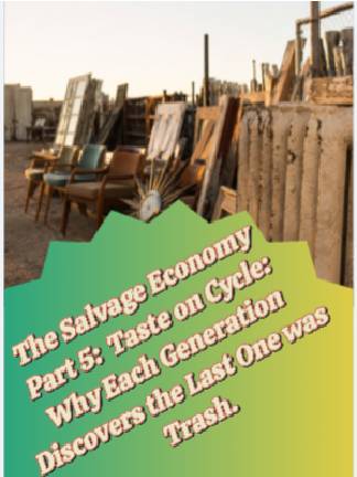 The Salvage Economy Part 5  Taste on a Cycle: Why Each Generation Rediscovers the Last One's Trash