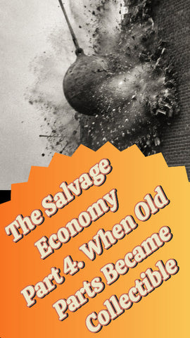 The Salvage Economy Part 4 / When Old Parts Became Collectible